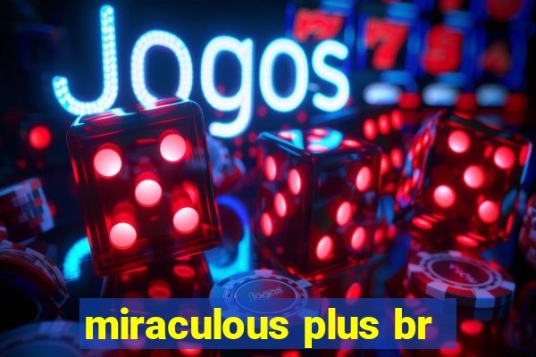 miraculous plus br